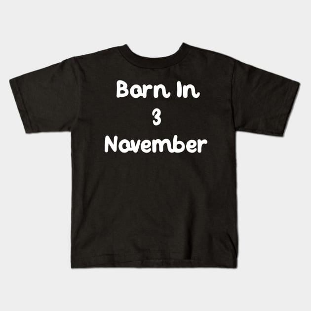 Born In 3 November Kids T-Shirt by Fandie